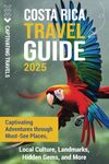 Costa Rica Travel Guide: Captivating Adventures through Must-See Places, Local Culture, Landmarks, Hidden Gems, and More (Traveling the World)