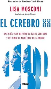 El Cerebro XX/ The XX Brain: Una Guía para Mejorar la Salud Cerebral y Prevenir el Alzhéimer en la Mujer/ The Groundbreaking Science ... Health and Prevent Alzheimer's Disease