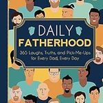Daily Fatherhood: 365 Laughs, Truth