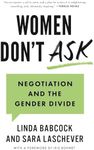 Women Don't Ask: Negotiation and th