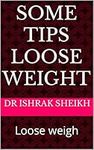 Some Tips loose weight : Loose weig