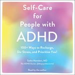 Self-Care for People with ADHD: 100+ Ways to Recharge, De-Stress, and Prioritize You!