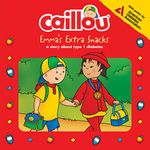 Caillou: Emma's Extra Snacks: Living with Diabetes (Playtime)
