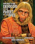 From Aldo to Zira: Lexicon of the Planet of the Apes: The Comprehensive Unauthorized Encyclopedia: Volume 1