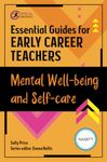 Essential Guides for Early Career Teachers: Mental Well-being and Self-care