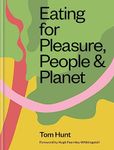 Eating for Pleasure, People & Planet: Zero Waste, Climate Cuisine, Plant-Rich