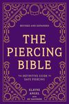 The Piercing Bible, Revised and Expanded: The Definitive Guide to Safe Piercing