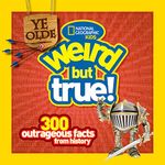 Ye Olde Weird But True: 300 Outrageous Facts from History