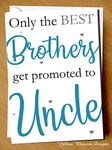 Only The Best Brothers Get Promoted To Uncle Card Baby Shower New Baby Pregnancy Funny Nephew Niece Brother Sister Cute Alternative Hilarious Witty Kid Child Joke Quirky Humour Cheeky