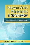 Hardware Asset Management in ServiceNow: The ultimate guide to managing hardware assets in ServiceNow!