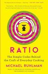 Ratio: The Simple Codes Behind the Craft of Everyday Cooking (Ruhlman's Ratios Book 1)