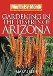 Month-By-Month Gardening in the Deserts of Arizona: What to Do Each Month to Have a Beautiful Garden All Year