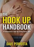 The Hook Up Handbook: 28 Fundamentals to Keep Her Coming Back for More (How to Talk to Women Book 5)