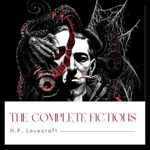 The Complete Fiction of H. P. Lovecraft