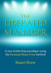 The Liberated Manager: A new leadership paradigm using the Personal Share Price method *** Number 1 Business Book ***