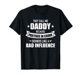 Call me dad partner in crime bad influence funny gift dad T-Shirt