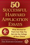 50 Successful Harvard Application Essays: What Worked for Them Can Help You Get into the College of Your Choice