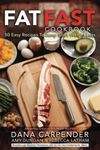 Fat Fast Cookbook: 50 Easy Recipes to Jump Start Your Low Carb Weight Loss