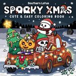 Spooky Xmas: Coloring Book for Adults and Teens Featuring Easy Designs of Cozy Christmas with Cute Creepy Characters and Holiday Stuff for Relaxation