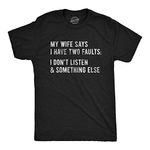 Mens My Wife Says I Have Two Faults Tshirt I Dont Listen and Something Else Funny Tee Mens Funny T Shirts Dad Joke T Shirt for Men Funny Sarcastic T Shirt Black M