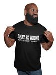 I May Be Wrong But It's Highly Unlikely - Mens/Adults Novelty Tshirt - Always Right Tshirt