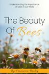 The Beauty of Bees: Understanding their Importance in Our World