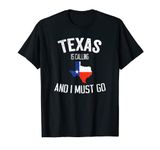 Texas is calling and I must go, Love Texas Home T-Shirt