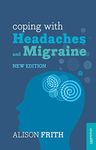 Coping with Headaches and Migraine: Master your triggers, manage your pain