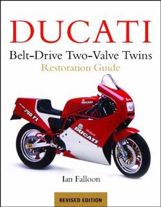 Ducati Belt-Drive Two Valve Twins: Restoration Guide