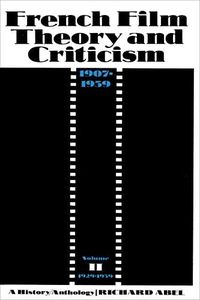 French Film Theory and Criticism, Volume 2: A History/Anthology, 1907-1939. Volume 2: 1929-1939 (French Film Theory & Criticism)