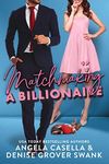 Matchmaking a Billionaire: An Opposites Attract, Billionaire Romantic Comedy (Highland Hills)