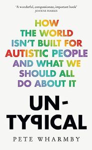 Untypical: How the world isn’t built for autistic people and what we should all do about it