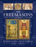 THE FREEMASONS: RITUALS • CODES • SIGNS • SYMBOLS: Unlocking the 1000-year old mysteries of the Brotherhood