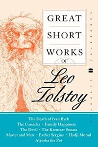 Great Short Works of Leo Tolstoy: Masterpiece Short Novels Including The Death of Ivan Ilych and Family Happiness (Perennial Classics)