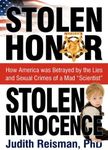 Stolen Honor Stolen Innocence: How America Was Betrayed by the Lies and Sexual Crimes of a Mad "Scientist"