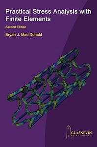 Practical Stress Analysis with Finite Elements (2nd Edition)