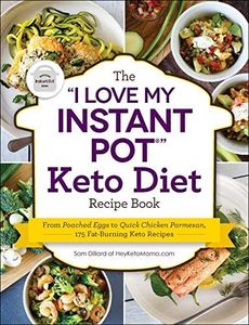 The "I Love My Instant Pot®" Keto Diet Recipe Book: From Poached Eggs to Quick Chicken Parmesan, 175 Fat-Burning Keto Recipes ("I Love My")