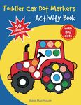 Toddler Car Dot Markers Activity Book: All the fun things that go - Car, Airplane, Bus, Tractor