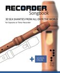 Recorder Songbook - 30 Sea Shanties from all over the world: for the Soprano or Tenor Recorder + Sounds Online