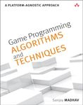 Game Programming Algorithms and Techniques: A Platform-Agnostic Approach (Game Design)