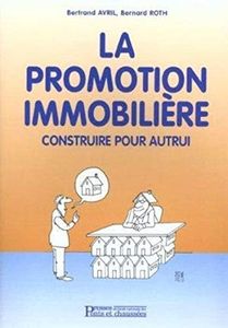 La promotion immobilière: Construire pour autrui