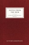 Notes From the Hem: A Collection of Christian Poetry and Prose