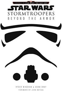 Star Wars Stormtroopers: Beyond the Armor