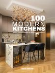 100 MODERN KITCHENS Unique Models Created by Designers&Architects: Stunning Kitchens Designs Book