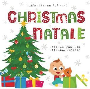 Learn Italian for Kids CHRISTMAS il NATALE Italian - English Italiano - Inglese: My first bilingual picture word book for toddlers and preschool children Le mie prime parole libro per bambini