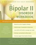 The Bipolar II Disorder Workbook: Managing Recurring Depression, Hypomania, and Anxiety