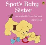 Spot's Baby Sister: A lift-the-flap board book for toddlers