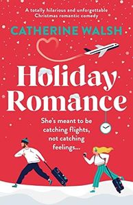 Holiday Romance: A totally hilarious and unforgettable Christmas romantic comedy