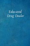 Educated Drug Dealer: Gift For Pharmacist Employee Coworker Colleague .- Lined Notebook Writing Journal