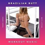 Brazilian Butt Workout Music: Funk Twerk Songs for Leg, Thigh and Butt Lifting